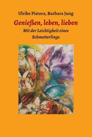 Genießen, leben, lieben von Jung,  Barbara, Ulrike Pistora,  Mücke