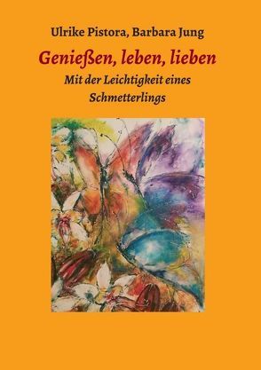 Genießen, leben, lieben von Jung,  Barbara, Ulrike Pistora,  Mücke