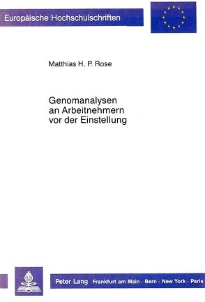 Genomanalysen an Arbeitnehmern vor der Einstellung von Rose,  Matthias H.P.