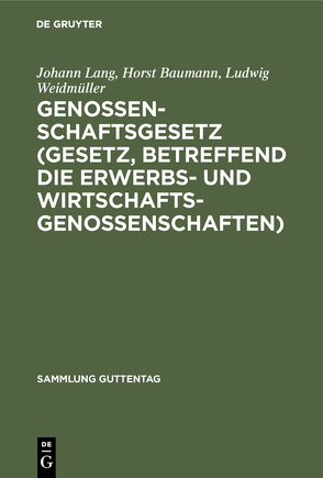 Genossenschaftsgesetz (Gesetz, betreffend die Erwerbs- und Wirtschaftsgenossenschaften) von Baumann,  Horst, Lang,  Johann, Riebandt-Korfmacher,  Alice, Weidmüller,  Ludwig