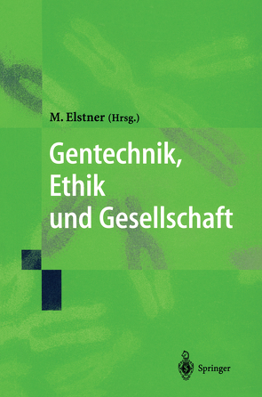 Gentechnik, Ethik und Gesellschaft von Bayertz,  K., Beck-Gernsheim,  E., Elstner,  M., Elstner,  Marcus, Garbe,  D., Gill,  B., Gottschalk,  N., Hubig,  C., Kollek,  R., Mieth,  D., Müller-Hill,  B., Runtenberg,  C., Winnacker,  E.-L., Wolff,  G