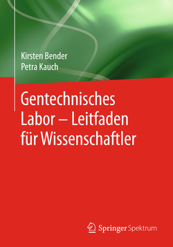 Gentechnisches Labor – Leitfaden für Wissenschaftler von Bender,  Kirsten, Kauch,  Petra