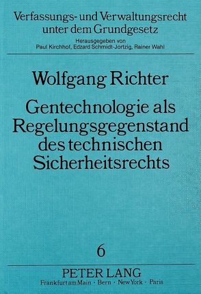 Gentechnologie als Regelungsgegenstand des technischen Sicherheitsrechts von Richter,  Wolfgang