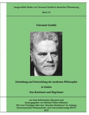 Gentile-Edition Bd. 7,4: Entstehung und Entwicklung der modernen Philosophie in Italien (II) von Gentile,  Giovanni, Hebeisen,  Michael Walter