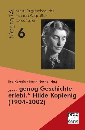 „… genug Geschichte erlebt.“ Hilde Koplenig (1904-2002) von Korotin,  Ilse, Nusko,  Karin