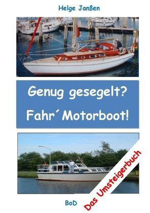 Genug gesegelt? Fahr` Motorboot! von Janßen,  Helge