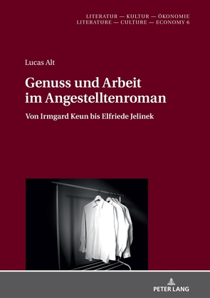 Genuss und Arbeit im Angestelltenroman von Alt,  Lucas