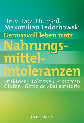 Genussvoll leben trotz Nahrungsmittel-Intoleranzen von Ledochowski,  Maximilian