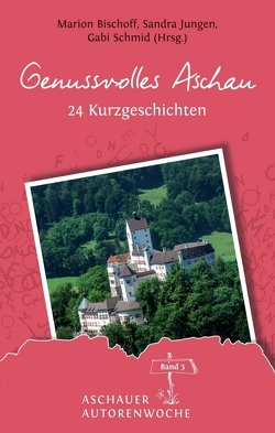 Genussvolles Aschau von Annette Bahr,  Annette, Bischoff,  Marion, Danner-Schmidt,  Barbara, Grampp,  Waltraud, Jungen,  Sandra, Köcher,  Erika, Luz,  Monja, Niedermaier,  Elisabeth, Petit,  Tanja, Sanders,  Maria, Schmid,  Gabi, Schmidt,  Dörte, Schmidt,  Rosemai M., Schmied,  Ulrike, Sonntag,  Helga, Stadelmann,  Heike, Tanja Kreilein,  Tanja, Witte-Pflanz,  Corina