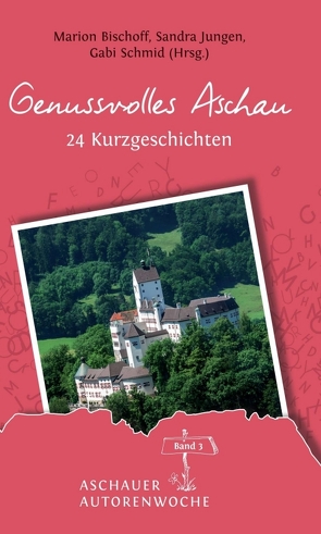 Genussvolles Aschau von Annette Bahr,  Annette, Bischoff,  Marion, Danner-Schmidt,  Barbara, Grampp,  Waltraud, Jungen,  Sandra, Köcher,  Erika, Luz,  Monja, Niedermaier,  Elisabeth, Petit,  Tanja, Sanders,  Maria, Schmid,  Gabi, Schmidt,  Dörte, Schmidt,  Rosemai M., Schmied,  Ulrike, Sonntag,  Helga, Stadelmann,  Heike, Tanja Kreilein,  Tanja, Witte-Pflanz,  Corina