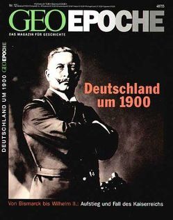 GEO Epoche / GEO Epoche 12/2004 – Deutschland um 1900 von Schaper,  Michael