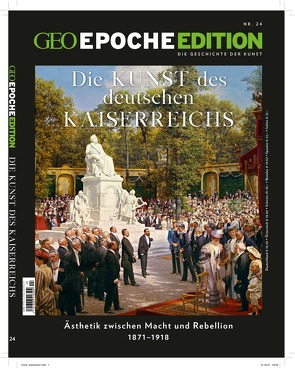 GEO Epoche Edition / GEO Epoche Edition 24/2021 – Die Kunst des Deutschen Kaiserreichs von Schröder,  Jens, Wolff,  Markus