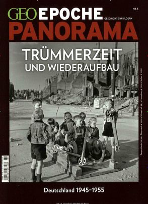 GEO Epoche PANORAMA / GEO Epoche PANORAMA 3/2014 – Trümmerzeit und Wiederaufbau – Deutschland 1945-1955 von Schaper,  Michael