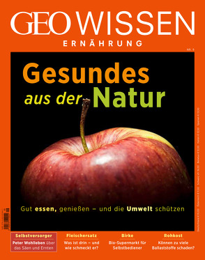 GEO Wissen Ernährung / GEO Wissen Ernährung 09/20 – Gesund aus der Natur von Schröder,  Jens, Wolff,  Markus