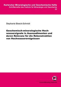 Geochemisch-mineralogische Hochwassersignale in Auensedimenten und deren Relevanz für die Rekonstruktion von Hochwasserereignissen von Bleeck-Schmidt,  Stephanie