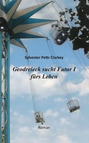 Geodreieck sucht Futur I fürs Leben von Clarkey,  Sylvester Pettr