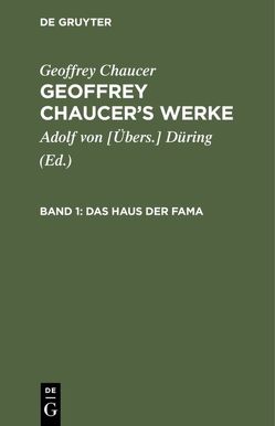 Geoffrey Chaucer: Geoffrey Chaucer’s Werke / Das Haus der Fama von Chaucer,  Geoffrey, Düring,  Adolf von [Übers.]