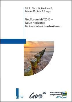 GeoForum MV 2013 – Neue Horizonte für Geodateninfrastrukturen von Bill,  Ralf, Flach,  Guntram, Korduan,  Peter, Seip,  Sarah, Zehner,  Marco