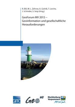 GeoForum MV 2015 – Geoinformation und gesellschaftliche Herausforderungen von Bill,  Ralf, Golnik,  Andreas, Lerche,  Tobias, Schröder ,  Jörg, Seip,  Sarah, Zehner,  Marco