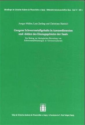 Geogene Schwermetallgehalte in Auensedimenten und -böden des Einzugsgebietes der Saale von Hanisch,  Christiane, Müller,  Ansgar, Zerling,  Lutz