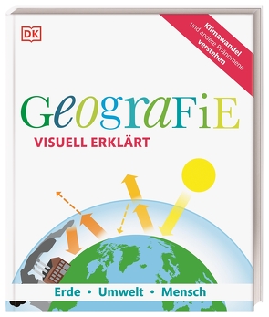 Geografie visuell erklärt von Farndon,  John, Heffron,  Susan Gallagher, Lampert,  David, Lehr,  Martin, Maxwell,  Felicity, Morgan,  Arthur, Wheeler,  Sarah, Woodward,  John