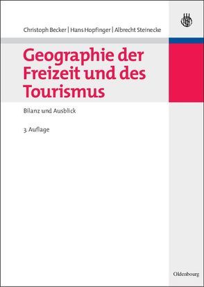 Geographie der Freizeit und des Tourismus: Bilanz und Ausblick von Becker,  Christoph, Hopfinger,  Hans, Steinecke,  Albrecht