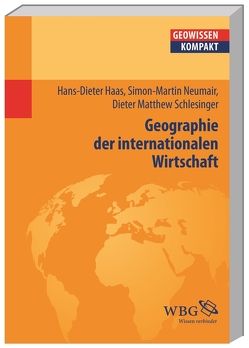 Geographie der internationalen Wirtschaft von Cyffka,  Bernd, David,  Karen, Haas,  Hans-Dieter, Neumair,  Simon-Martin, Schlesinger,  Dieter, Schmude,  Jürgen