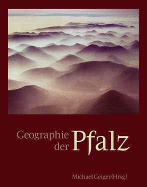 Geographie der Pfalz von Diehl,  Wolfgang, Fenske,  Hans, Geiger,  Michael, Glück-Christmann,  Charlotte, Haneke,  Jost, Heitele,  Hubert, Horn,  Michael, Hünerfauth,  Klaus, Job,  Hubert, Kärcher,  Thomas, Keddigkeit,  Jürgen, Köppen,  Bernhard, Kurz,  Manfred, Mueller,  Juergen, Reiser,  Regina, Rothenberger,  Karl-Heinz, Seimetz,  Hans-Jürgen, Warmbrunn,  Paul, Weidenfäller,  Michael, Werner,  Rudolf