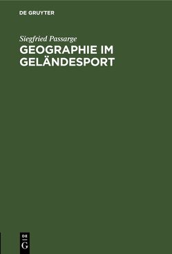 Geographie im Geländesport von Passarge,  Siegfried