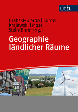 Geographie ländlicher Räume von Grabski-Kieron,  Ulrike, Kordel,  Stefan, Krajewski,  Christian, Mose,  Ingo, Steinführer,  Annett