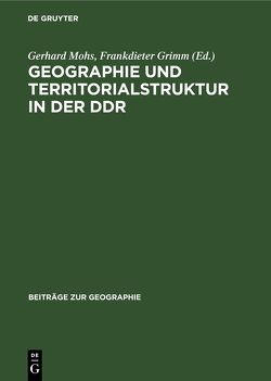 Geographie und Territorialstruktur in der DDR von Grimm,  Frankdieter, Mohs,  Gerhard