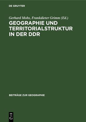 Geographie und Territorialstruktur in der DDR von Grimm,  Frankdieter, Mohs,  Gerhard