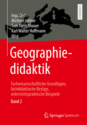 Geographiedidaktik von Fleischhauer,  Tom, Gryl,  Inga, Hoffmann,  Karl Walter, Lehner,  Michael