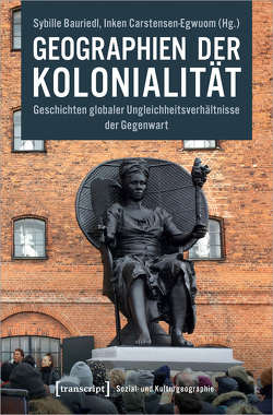 Geographien der Kolonialität von Bauriedl,  Sybille, Carstensen-Egwuom,  Inken