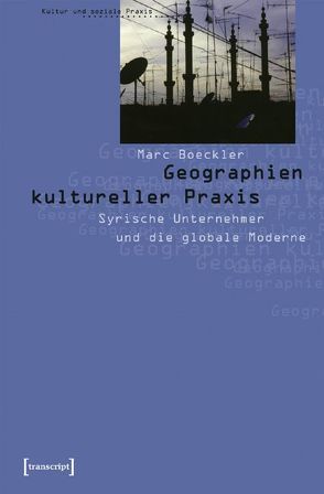 Geographien kultureller Praxis von Boeckler,  Marc