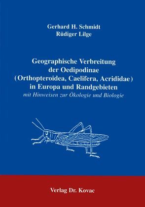 Geographische Verbreitung der Oedipodinae (Orthopteroidea, Caelifera, Acrididae) in Europa und Randgebieten von Lilge,  Rüdiger, Schmidt,  Gerhard H.