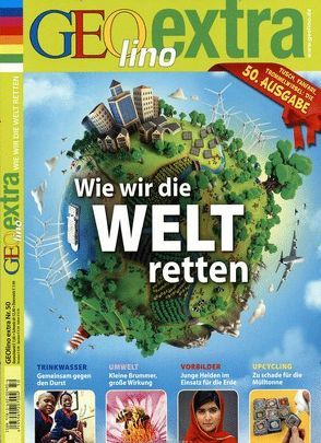 GEOlino Extra / GEOlino extra 50/2015 – Wie wir die Welt retten von Herausgegeben von Wetscher,  Rosemarie, Wetscher,  Rosemarie