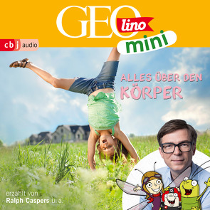 GEOLINO MINI: Alles über den Körper von Bross,  Martin, Caspers,  Ralph, Dähn,  Mayke, Dax,  Eva, Griem,  Roland, Groger,  Melanie, Horeyseck,  Julian, Kammerhoff,  Heiko, Ronte-Versch,  Jana, Versch,  Oliver