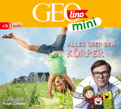 GEOLINO MINI: Alles über den Körper von Bross,  Martin, Caspers,  Ralph, Dähn,  Mayke, Dax,  Eva, Griem,  Roland, Groger,  Melanie, Horeyseck,  Julian, Kammerhoff,  Heiko, Ronte-Versch,  Jana, Versch,  Oliver