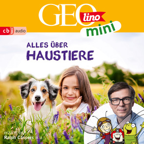 GEOLINO MINI: Alles über Haustiere von Bross,  Martin, Caspers,  Ralph, Dähn,  Mayke, Dax,  Eva, Griem,  Roland, Groger,  Melanie, Horeyseck,  Julian, Kammerhoff,  Heiko, Ronte-Versch,  Jana, Versch,  Oliver