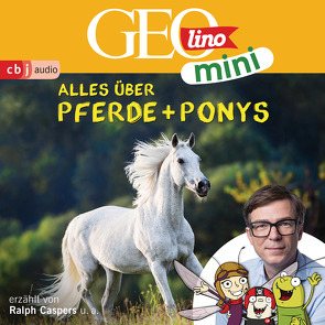 GEOLINO MINI: Alles über Pferde und Ponys von Bross,  Martin, Caspers,  Ralph, Dähn,  Mayke, Dax,  Eva, Griem,  Roland, Groger,  Melanie, Horeyseck,  Julian, Kammerhoff,  Heiko, Ronte-Versch,  Jana, Versch,  Oliver