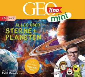 GEOLINO MINI: Alles über Sterne und Planeten von Bross,  Martin, Caspers,  Ralph, Dähn,  Mayke, Dax,  Eva, Gerst,  Alexander, Griem,  Roland, Groger,  Melanie, Horeyseck,  Julian, Kammerhoff,  Heiko, Ronte-Versch,  Jana, Versch,  Oliver