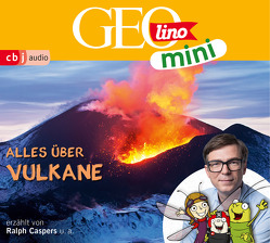 GEOLINO MINI: Alles über Vulkane von Bross,  Martin, Caspers,  Ralph, Dähn,  Mayke, Dax,  Eva, Griem,  Roland, Groger,  Melanie, Horeyseck,  Julian, Kammerhoff,  Heiko, Ronte-Versch,  Jana, Versch,  Oliver