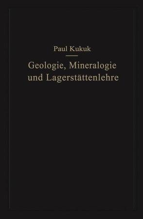 Geologie, Mineralogie und Lagerstättenlehre von Kukuk,  Paul