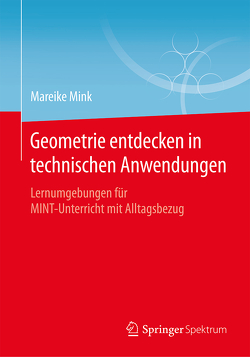 Geometrie entdecken in technischen Anwendungen von Mink,  Mareike