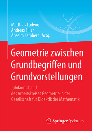 Geometrie zwischen Grundbegriffen und Grundvorstellungen von Filler,  Andreas, Lambert,  Anselm, Ludwig,  Matthias