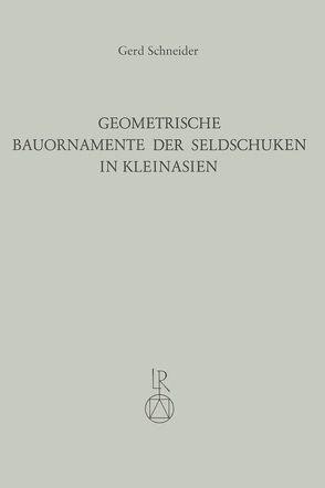 Geometrische Bauornamente der Seldschuken in Kleinasien von Brüggemann,  Werner, Schneider,  Gerd