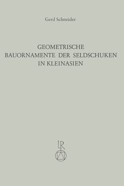 Geometrische Bauornamente der Seldschuken in Kleinasien von Brüggemann,  Werner, Schneider,  Gerd