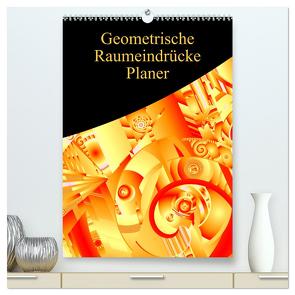 Geometrische Raumeindrücke Planer (hochwertiger Premium Wandkalender 2024 DIN A2 hoch), Kunstdruck in Hochglanz von Sattler,  Heidemarie