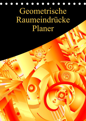 Geometrische Raumeindrücke Planer (Tischkalender 2023 DIN A5 hoch) von Sattler,  Heidemarie